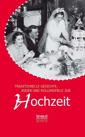 Traditionelle Gedichte, Reden und Rollenspiele zur Hochzeit von Wittmann,  Carl Friedrich