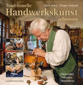 Traditionelle Handwerkskunst in Österreich von Perry,  Mark, Semrad,  Gregor