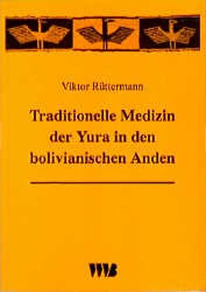 Traditionelle Medizin der Yura in den bolivianischen Anden von Rüttermann,  Viktor