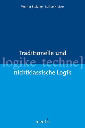 Traditionelle und nichtklassische Logik von Kreiser,  Lothar, Stelzner,  Werner