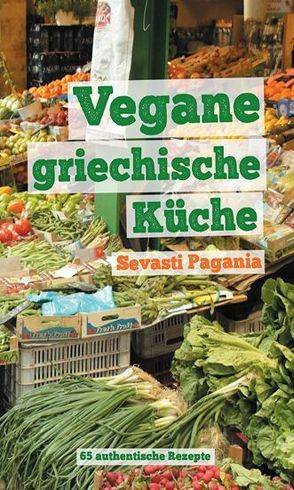 Vegane griechische Küche von Pagania,  Sevasti