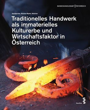 Traditionelles Handwerk als immaterielles Kulturerbe und Wirtschaftsfaktor in Österreich von Bichler-Ripfel,  Heidrun, Sandgruber,  Roman, Walcher,  Maria