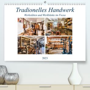 Traditionelles Handwerk, Werkstätten und Werkbänke im Focus (Premium, hochwertiger DIN A2 Wandkalender 2023, Kunstdruck in Hochglanz) von Schmidt,  Bodo