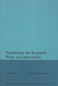 Traditionen der Republik – Wege zur Demokratie von Blickle,  Peter, Moser,  Rupert