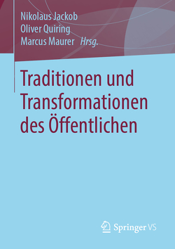 Traditionen und Transformationen des Öffentlichen von Jackob,  Nikolaus, Maurer,  Marcus, Quiring,  Oliver