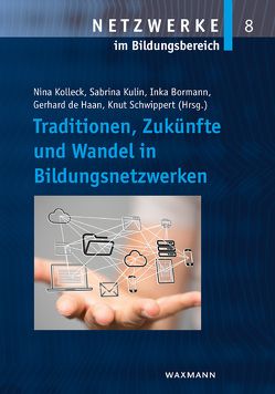 Traditionen, Zukünfte und Wandel in Bildungsnetzwerken von Berkemeyer,  Nils, Bormann,  Inka, Brix,  Julia, Brüsemeister,  Thomas, de Haan,  Gerhard, Franz,  Kathleen, Gruber,  Hans, Hirschmann,  Markus, Järvinen,  Hanna, Junker,  Robin, Kolleck,  Nina, Kulin,  Sabrina, Nikolai,  Rita, Sartory,  Katharina, Schwippert,  Knut, Sendzik,  Norbert, Truschkat,  Inga