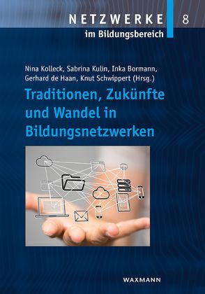 Traditionen, Zukünfte und Wandel in Bildungsnetzwerken von Berkemeyer,  Nils, Bormann,  Inka, Brix,  Julia, Brüsemeister,  Thomas, de Haan,  Gerhard, Franz,  Kathleen, Gruber,  Hans, Hirschmann,  Markus, Järvinen,  Hanna, Junker,  Robin, Kolleck,  Nina, Kulin,  Sabrina, Nikolai,  Rita, Sartory,  Katharina, Schwippert,  Knut, Sendzik,  Norbert, Truschkat,  Inga