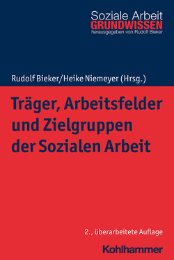 Träger, Arbeitsfelder und Zielgruppen der Sozialen Arbeit von Bieker,  Rudolf, Niemeyer,  Heike