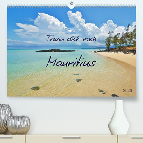 Träum dich nach Mauritius (Premium, hochwertiger DIN A2 Wandkalender 2023, Kunstdruck in Hochglanz) von Heußlein,  Jutta