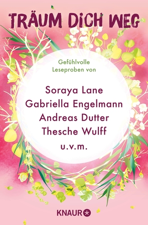 Träum dich weg: Sehnsucht bei Knaur #06 von Brammer,  Mikki, Butland,  Stephanie, Dutter,  Andreas, Engelmann,  Gabriella, Esser,  Susanne, Gentile,  Lorenza, Husen,  Anna, Lane,  Soraya, Morrissey,  Di, Petersen,  Anke, Wiley,  Jennifer, Wulff,  Thesche