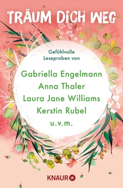 Träum dich weg: Sehnsucht bei Knaur #03 von Bertola,  Stefania, Engelmann,  Gabriella, Fox,  Phoebe, Fröhling,  Heike, Keenan,  Fay, Oliver,  Lily, Pantermüller,  Alice, Rubel,  Kerstin, Thaler,  Anna, Williams,  Laura Jane