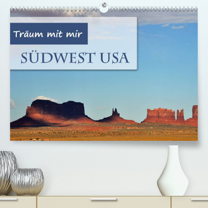 Träum mit mir – Südwest USA (Premium, hochwertiger DIN A2 Wandkalender 2023, Kunstdruck in Hochglanz) von Krüger,  Doris