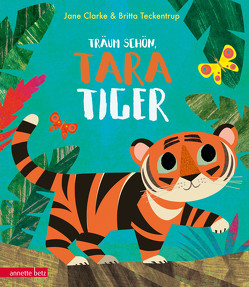 Träum schön, Tara Tiger von Clarke,  Jane, Franzke,  Kim Laura, Teckentrup,  Britta