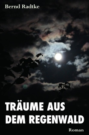 „Träume aus dem Regenwald“ von Radtke,  Bernd