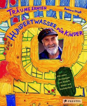 Träume ernten – Hundertwasser für Kinder von Hundertwasser,  Friedensreich, Stieff,  Barbara