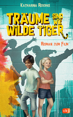 Träume sind wie wilde Tiger von Reschke,  Katharina