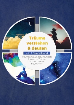 Träume verstehen & deuten – 4 in 1 Sammelband: Traumdeutung & Traumsymbole | Autogenes Training | Luzides Träumen | Rauhnächte von Lameyer,  Annika