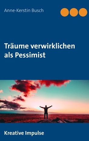 Träume verwirklichen als Pessimist von Busch,  Anne-Kerstin