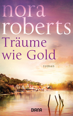 Träume wie Gold von Roberts,  Nora, Roth-Drabusenigg,  Christine