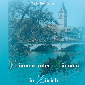 Träumen unter Bäumen in Zürich von Keller,  Christine