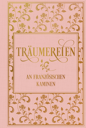 Träumereien an französischen Kaminen: mit zahlreichen Illustrationen von von Volkmann,  Richard