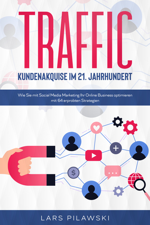 Traffic – Kundenakquise im 21. Jahrhundert von Pilawski,  Lars