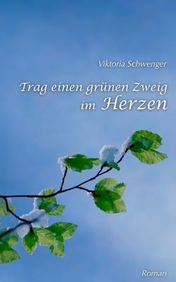 Trag einen grünen Zweig im Herzen… von Schwenger,  Viktoria