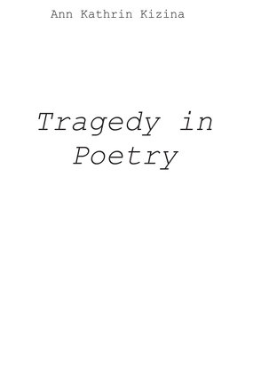 Tragedy in Poetry von Kizina,  Ann Kathrin