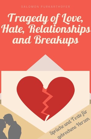 Tragedy of Love, Hate, Relationships and Breakups von Purkarthofer,  Salomon