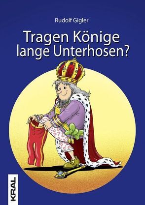 Tragen Könige lange Unterhosen? von Gigler,  Rudolf, Schuppler,  Rudolf