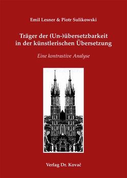 Träger der (Un)übersetzbarkeit in der künstlerischen Übersetzung von Lesner,  Emil, Sulikowski,  Piotr