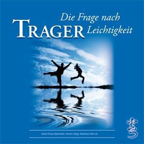 TRAGER – Die Frage nach Leichtigkeit von Frieß-Oberhofer,  Heike, Heigl,  Martin, Plank,  PD Dr. Christian, Warnck,  Matthias