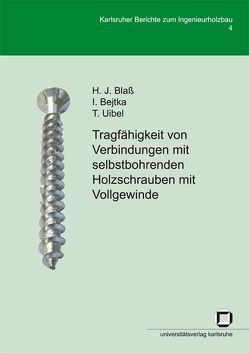 Tragfähigkeit von Verbindungen mit selbstbohrenden Holzschrauben mit Vollgewinde von Bejtka,  Ireneusz, Blass,  Hans J, Uibel,  Thomas