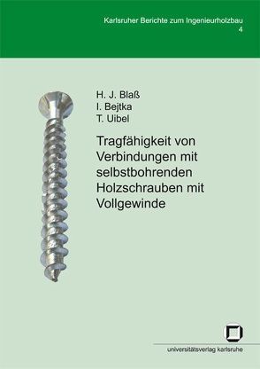 Tragfähigkeit von Verbindungen mit selbstbohrenden Holzschrauben mit Vollgewinde von Bejtka,  Ireneusz, Blass,  Hans J, Uibel,  Thomas