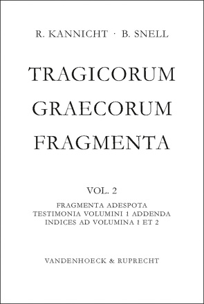 Tragicorum Graecorum Fragmenta. Vol. II: Fragmenta Adespota /Testimonia Volumini 1 Addenda / Indices ad Volumina 1 et 2 von Kannicht,  Richard, Snell,  Bruno