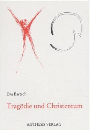 Tragödie und Christentum von Bartsch,  Eva