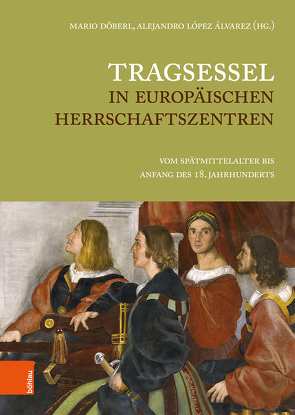 Tragsessel in europäischen Herrschaftszentren von Antonelli,  Attilio, Döberl,  Mario, López Álvarez,  Alejandro, Maggiani,  Marie, Märtl,  Claudia, Moscatelli,  Stefano, Simonetti,  Farida, Szczepanek,  Gudrun, Telesca,  Ilaria, Ulrichs,  Friederike