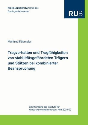 Tragverhalten und Tragfähigkeiten von stabilitätsgefährdeten Trägern und Stützen bei kombinierter Beanspruchung von Käsmaier,  Manfred