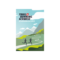 Trail Running Schweiz von Mayer,  Doug, Patitucci,  Dan, Patitucci,  Janine, Strom,  Kim