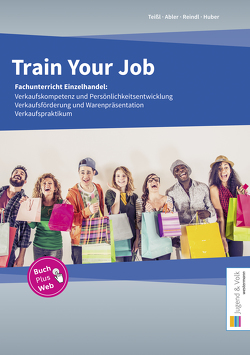 Train Your Job von Abler,  Robert, Huber,  Gerhard, Reindl,  Herbert, Teißl,  Roland