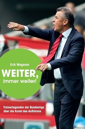 Weiter, immer weiter! – Trainerlegenden der Bundesliga von LINUS WITTICH Medien KG