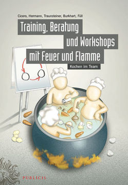 Training, Beratung und Workshops mit Feuer und Flamme von Burkhart,  Gabriella, Cicero,  Antonia, Füll,  Martin, Hermann,  Ursula, Traunsteiner,  Bärbel