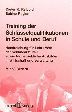 Training der Schlüsselqualifikationen in Schule und Beruf von Regier,  Sabine, Reibold,  Dieter K.