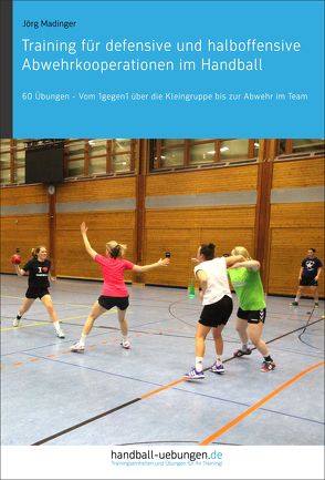 Training für defensive und halboffensive Abwehrkooperationen im Handball von Madinger,  Jörg