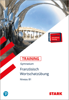 STARK Training Gymnasium – Französisch Wortschatzübung Niveau B1 von Heller-Doyère,  Christiane, Wussler,  Werner