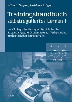 Trainingshandbuch selbstreguliertes Lernen I von Stöger,  Heidrun, Ziegler,  Albert