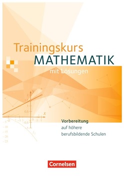 Trainingskurs Mathematik – Vorbereitung auf höhere berufsbildende Schulen – Ausgabe 2014 von Hinze,  Robert, Kordel,  Matthias, Rüsch,  Kathrin, Timmermann,  Florian, van Kessel,  Maren