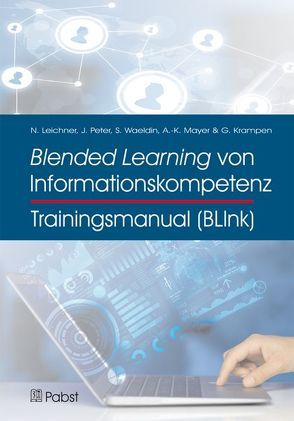 Trainingsmanual Blended Learning von Informationskompetenz (BLInk) von Krampen,  Günter, Leichner,  Nikolas, Mayer,  Anne-Kathrin, Peter,  Johannes, Waeldin,  Sandra