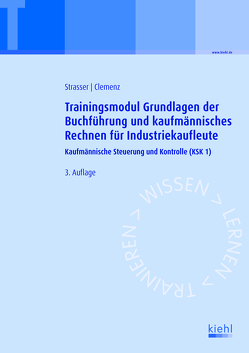 Trainingsmodul Grundlagen der Buchführung und kaufmännisches Rechnen für Industriekaufleute von Clemenz,  Gerhard, Strasser,  Alexander