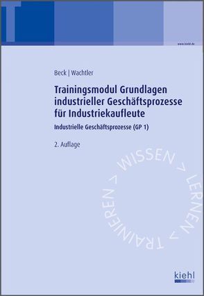 Trainingsmodul Grundlagen industrieller Geschäftsprozesse für Industriekaufleute von Beck,  Karsten, Wachtler,  Michael